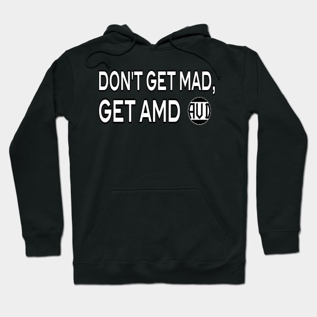 Don't Get Mad, get AMD Hoodie by MChamssouelddine